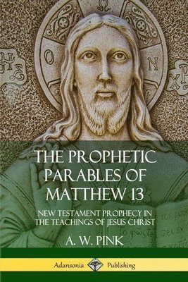 The Prophetic Parables of Matthew 13 1