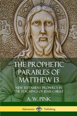 Prophetic Parables of Matthew 13