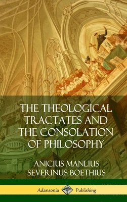 Theological Tractates and The Consolation of Philosophy (Hardcover)