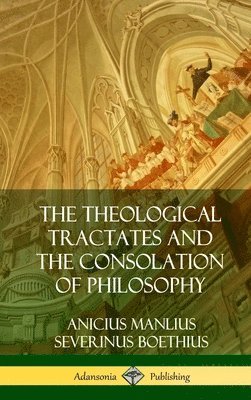 The Theological Tractates and The Consolation of Philosophy (Hardcover) 1