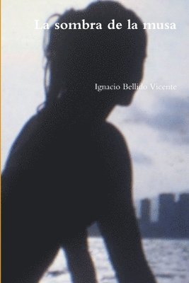 Ignacio Bellido Vicente - sombra de la musa, Häftad