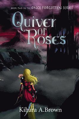 Quiver of Roses Book Two In the Once Forgotten Series 1