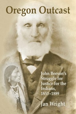 bokomslag Oregon Outcast: John Beesons Struggle for Justice for the Indians, 18531889