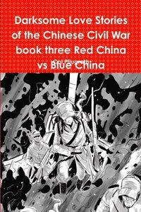 bokomslag Darksome Love Stories of the Chinese Civil War book three Red China vs Blue China