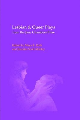 Maya E Roth, Jennifer-Scott Mobley, Maya E. Roth - Lesbian & Queer Plays from the Jane Chambers Prize, Häftad