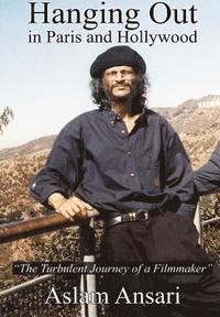 bokomslag Hanging Out in Paris and Hollywood "The Turbulent Journey of a Filmmaker"