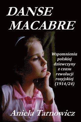 Danse macabre: Wspomnienia polskiej dziewczyny z czasu rewolucji rosyjskiej (1914/24) 1