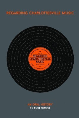 Rich Tarbell - Regarding Charlottesville Music - An Oral History, Häftad
