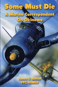 bokomslag Some Must Die: A Marine Correspondent On Okinawa