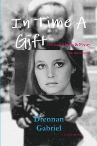 bokomslag In Time A Gift: First Book of Lyric & Poetry Re-membered
