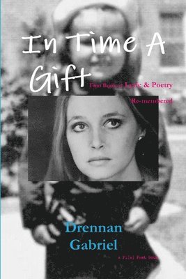 Drennan Gabriel - In Time A Gift: First Book of Lyric & Poetry Re-membered, Häftad