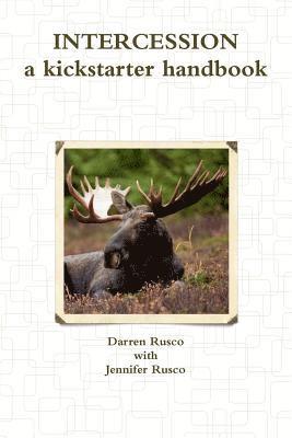 Intercession, a kickstarter handbook 1