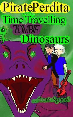 Mir Foote - Pirate Perdita and the Time Travelling Zombie Dinosaurs...from Space!, Inbunden