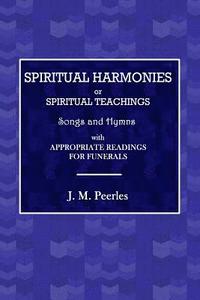 bokomslag Spiritual Harmonies or Spiritual Teachings, Songs and Hymns, with Appropriate Readings for Funerals.