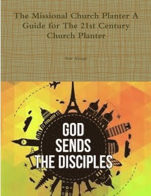 The Missional Church Planter A Guide for The 21st Century Church Planter 1