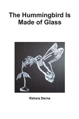 The Hummingbird Is Made of Glass 1