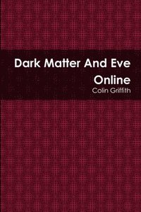 bokomslag Dark Matter And Eve Online