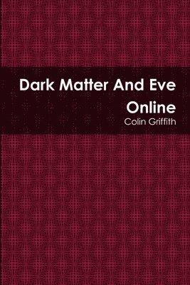 Colin Griffith - Dark Matter And Eve Online, Häftad