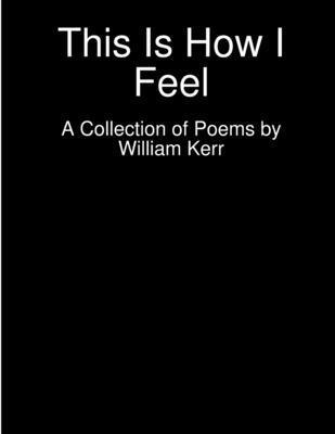 William Kerr - This Is How I Feel, Häftad