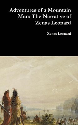 Zenas Leonard - Adventures of a Mountain Man, Inbunden