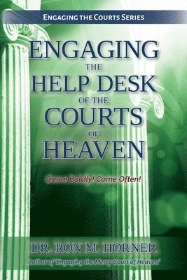 Engaging the Help Desk of the Courts of Heaven 1