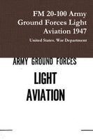 United States War Department - FM 20-100 Army Ground Forces Light Aviation 1947, Häftad