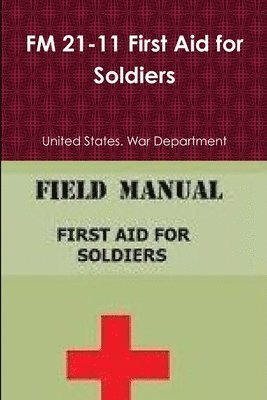 United States War Department, United States. War Department - FM 21-11 First Aid for Soldiers, Häftad