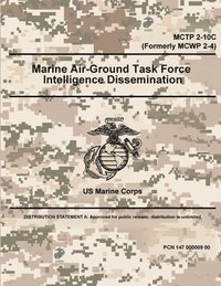 bokomslag Marine Air-Ground Task Force Intelligence Dissemination - MCTP 2-10C (Formerly MCWP 2-4)