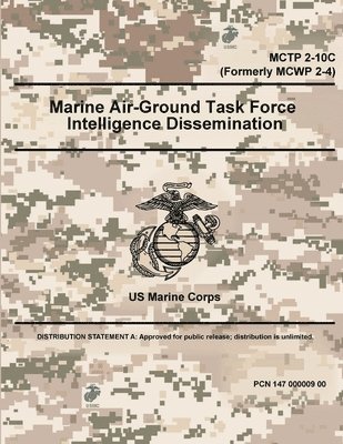 Marine Air-Ground Task Force Intelligence Dissemination - MCTP 2-10C (Formerly MCWP 2-4) 1