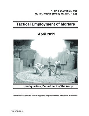 Tactical Employment of Mortars - ATTP 3-21.90 (FM 7-90) MCTP 3-01D (Formerly MCWP 3-15.2) 1