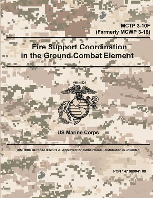 Fire Support Coordination in the Ground Combat Element - MCTP 3-10F (Formerly MCWP 3-16) 1
