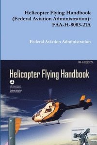bokomslag Helicopter Flying Handbook (Federal Aviation Administration)