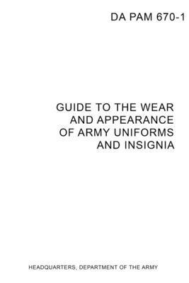 DA PAM 670-1 Guide to Wear and Appearance of Army Uniforms and Insignia 1