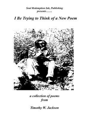 Timothy Jackson - I Be Trying to Think of a New Poem, Häftad