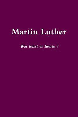 bokomslag Martin Luther Was lehrt er heute?