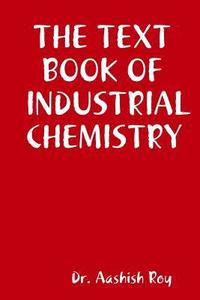 bokomslag The Text Book of Industrial Chemistry