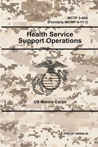 bokomslag Health Service Support Operations - MCTP 3-40A (Formerly MCWP 4-11.1)