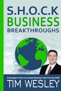 bokomslag S.H.O.C.K. Business Breakthroughs-  8 Strategies Proven to Increase Business Cash Flow by $100K
