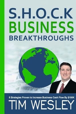 bokomslag S.H.O.C.K. Business Breakthroughs-  8 Strategies Proven to Increase Business Cash Flow by $100K