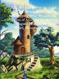 bokomslag The Magical Forest! An Adult Coloring Book with An Whopping Over 500 Coloring Pages of Amazing Enchanted &quot;Magical Forests&quot; for Stress Relief, Relaxation, Fun, and Mindfulness