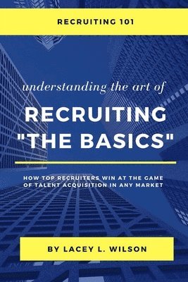 bokomslag Recruiting 101 Understanding the Art of Recruiting - The Basics