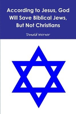 According to Jesus, God Will Save Biblical Jews, But Not Christians 1