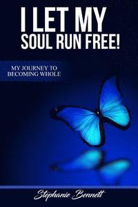 bokomslag I Let My Soul Run Free My Journey to Becoming Whole