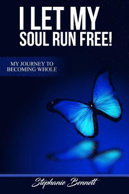 Stephanie Bennett - I Let My Soul Run Free My Journey to Becoming Whole, Häftad