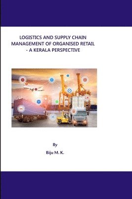 bokomslag Logistics and Supply Chain Management of Organised Retail - A Kerala Perspective