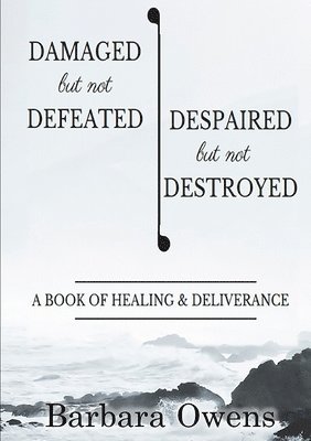 Damaged, But Not Defeated Despaired, But Not Destroyed 1