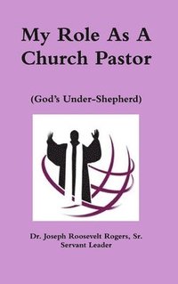 bokomslag My Role As A Church Pastor (God's Under-Shepherd)