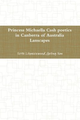 Seth Lilynkezwood, Geling Yan, Aime Wood - princess Michaella Cash poetics in Canberra of australia lanscapes, Häftad