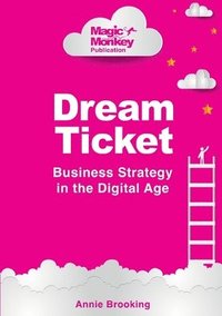 bokomslag Dream Ticket(R) Business Strategy in the Digital Age