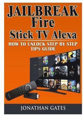 bokomslag Jailbreak Fire Stick TV Alexa How to Unlock Step by Step Tips Guide